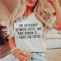 The Difference Between Coffee And Your Opinion Tee - WonderingCloth