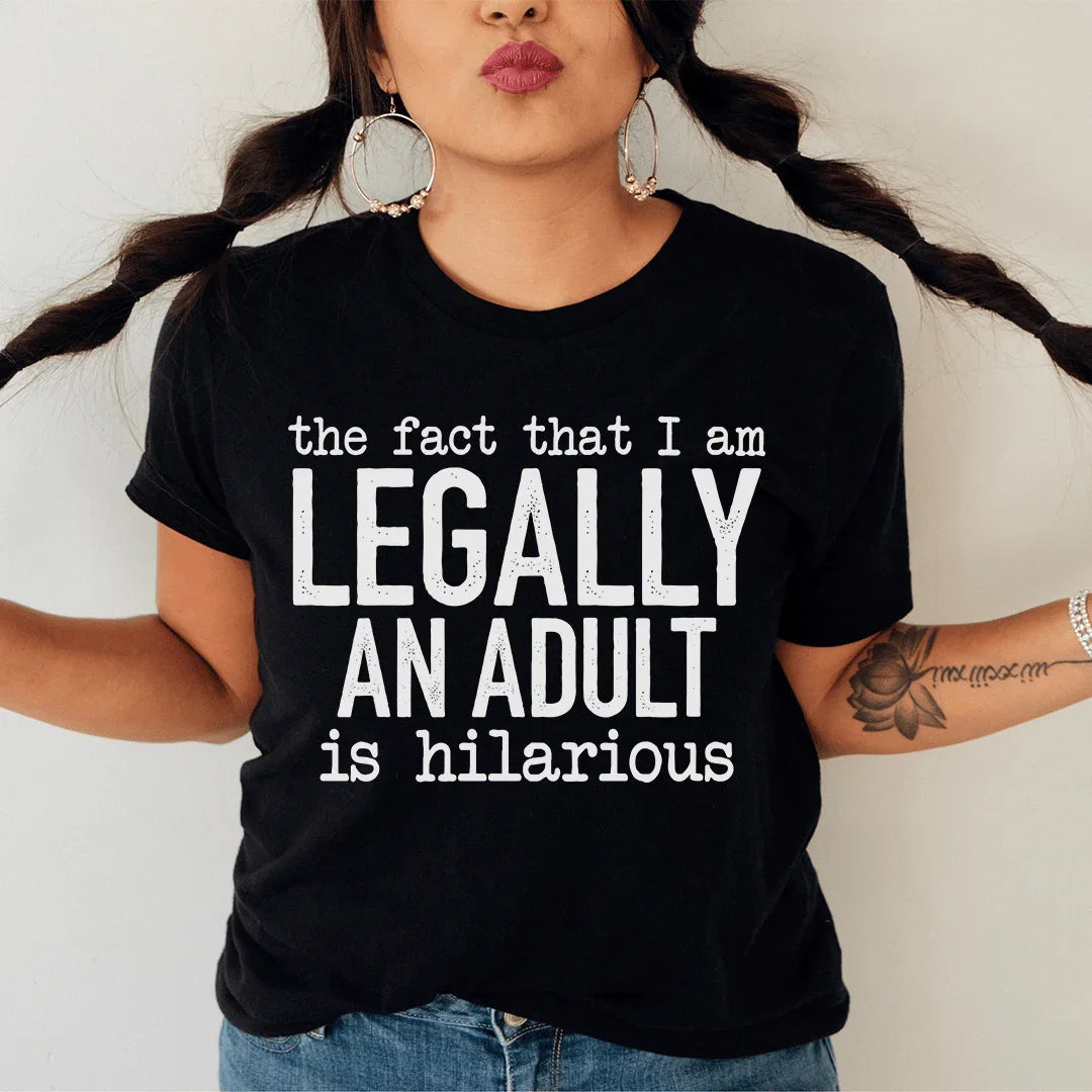 The Fact That I Am Legally An Adult Is Hilarious Tee - WonderingCloth