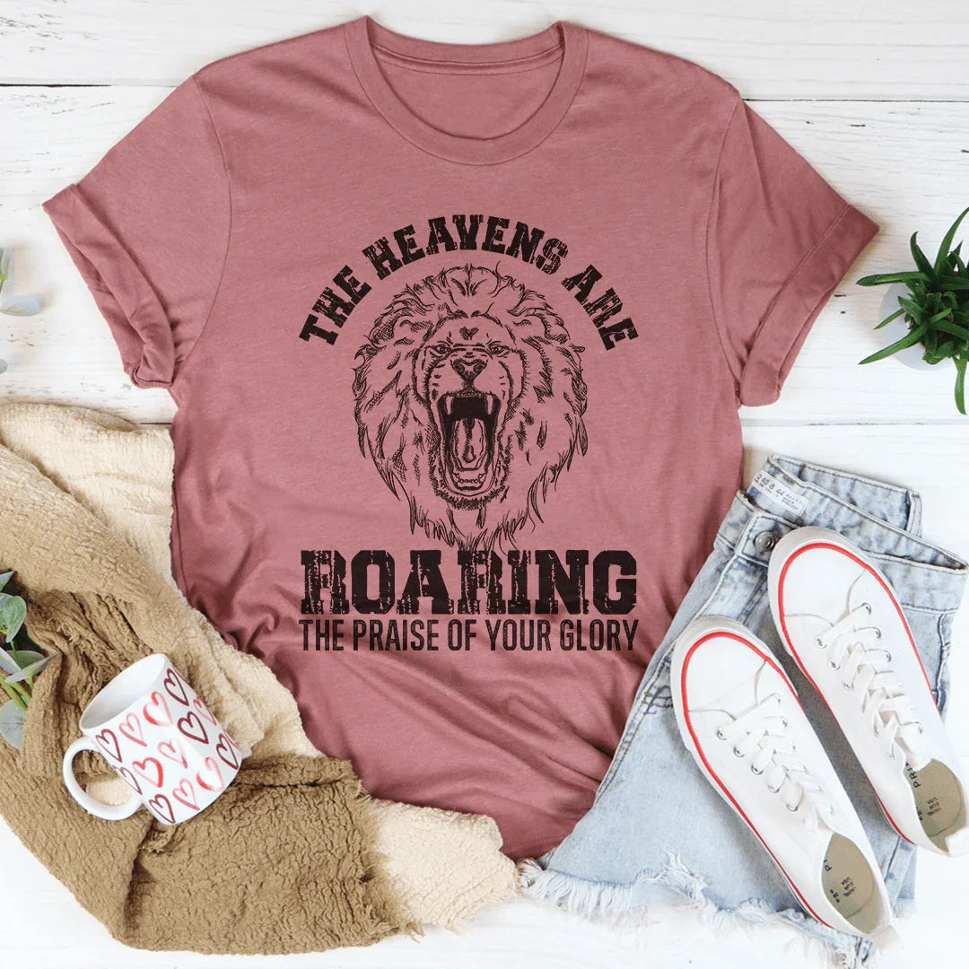 The Heavens Are Roaring The Praise Of Your Glory Tee - WonderingCloth