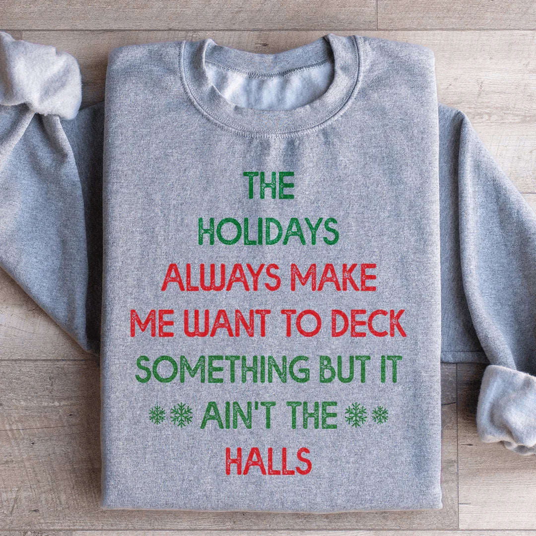 The Holidays Always Make Me Want To Deck Something Sweatshirt - WonderingCloth