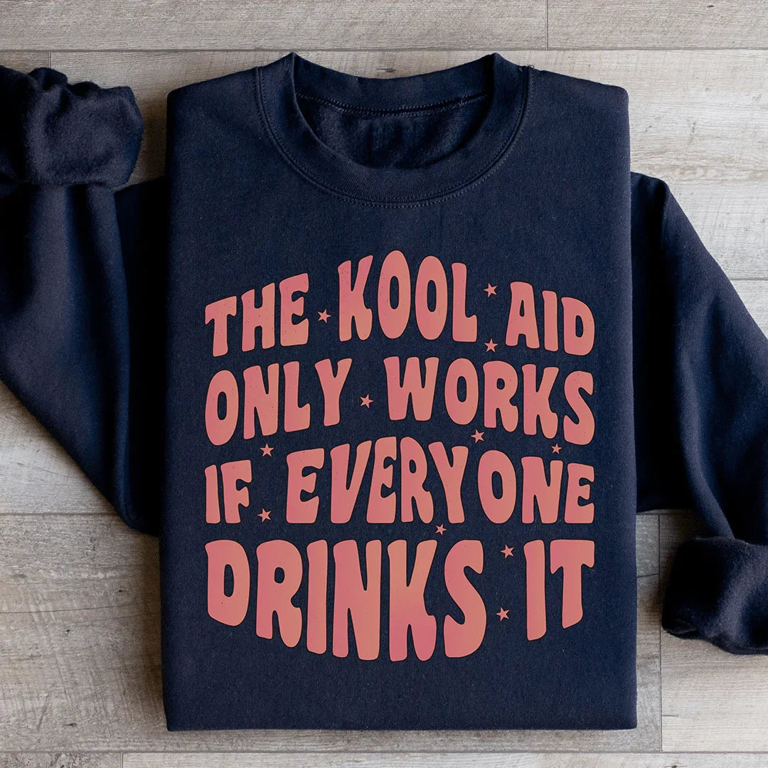 The Kool Aid Only  Works Sweatshirt - WonderingCloth