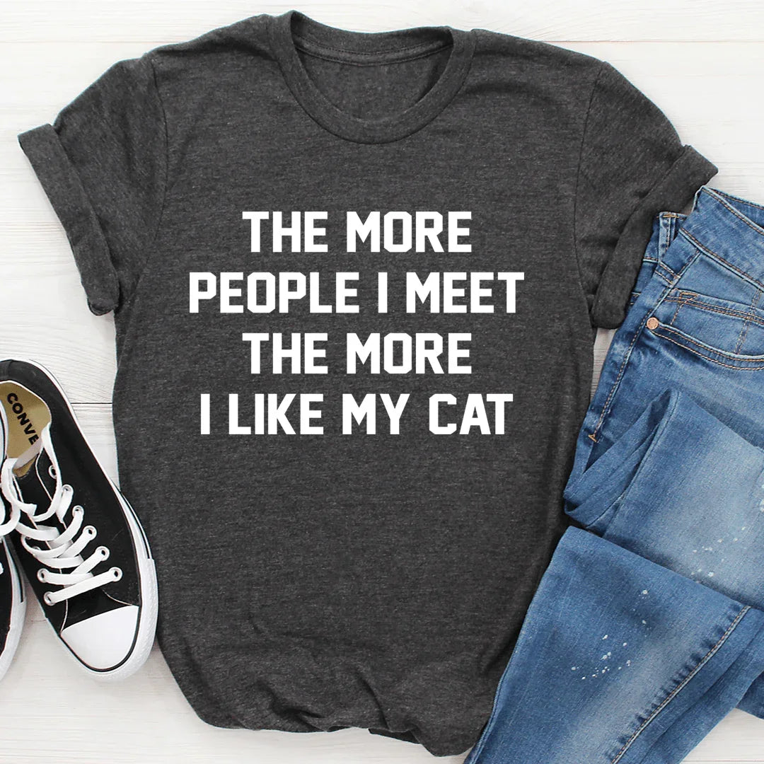 The More People I Meet The More I Like My Cat Tee - WonderingCloth