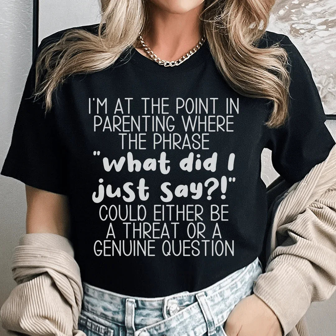 What Did I Just Say Parenting Tee - WonderingCloth