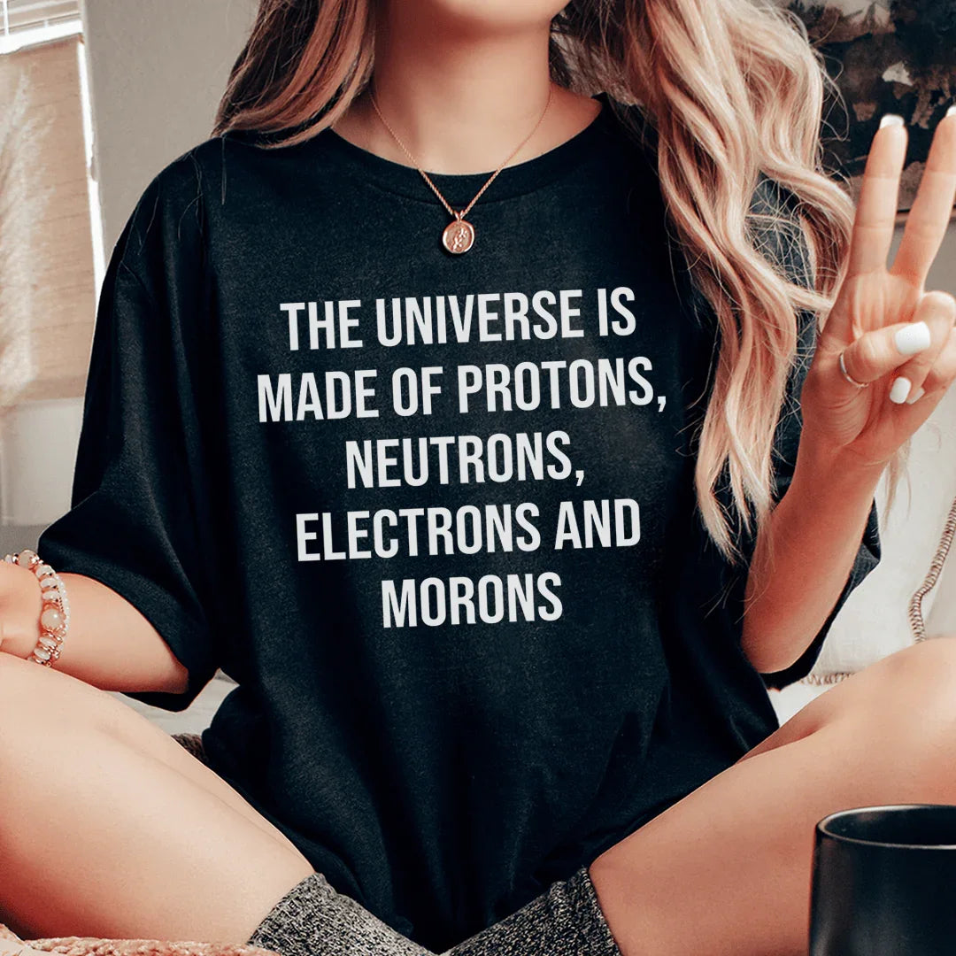 The Universe Is Made Of Tee - WonderingCloth