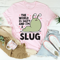 The World Is Salty And I'm A Slug Tee - WonderingCloth