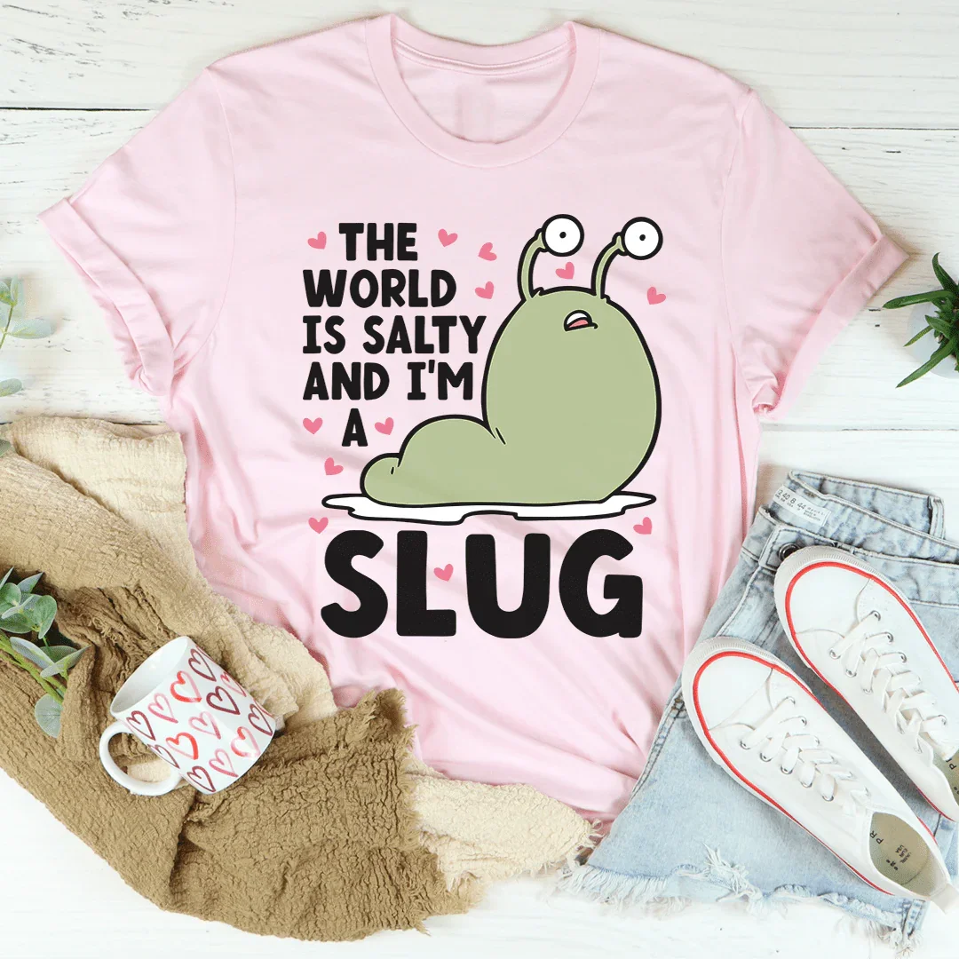 The World Is Salty And I'm A Slug Tee - WonderingCloth