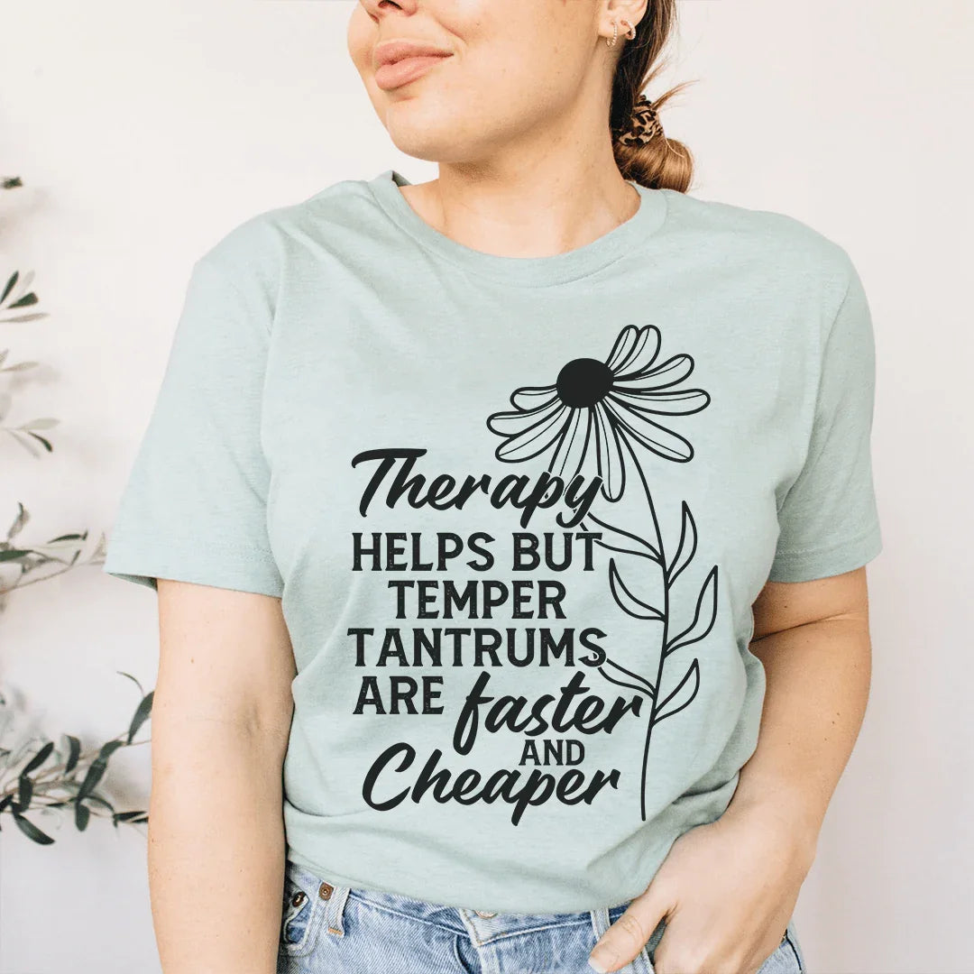 Therapy Helps But Temper Tantrums Are Faster And Cheaper Tee - WonderingCloth