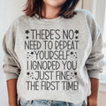 There's No Need To Repeat Yourself Sweatshirt - WonderingCloth