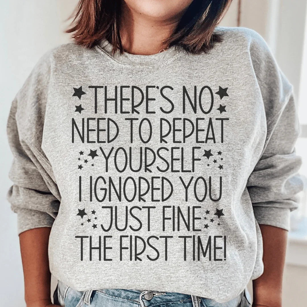 There's No Need To Repeat Yourself Sweatshirt - WonderingCloth