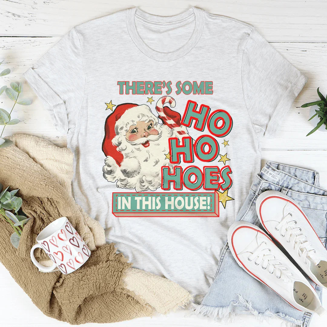 There's Some Ho Ho Hoes In This House Tee - WonderingCloth