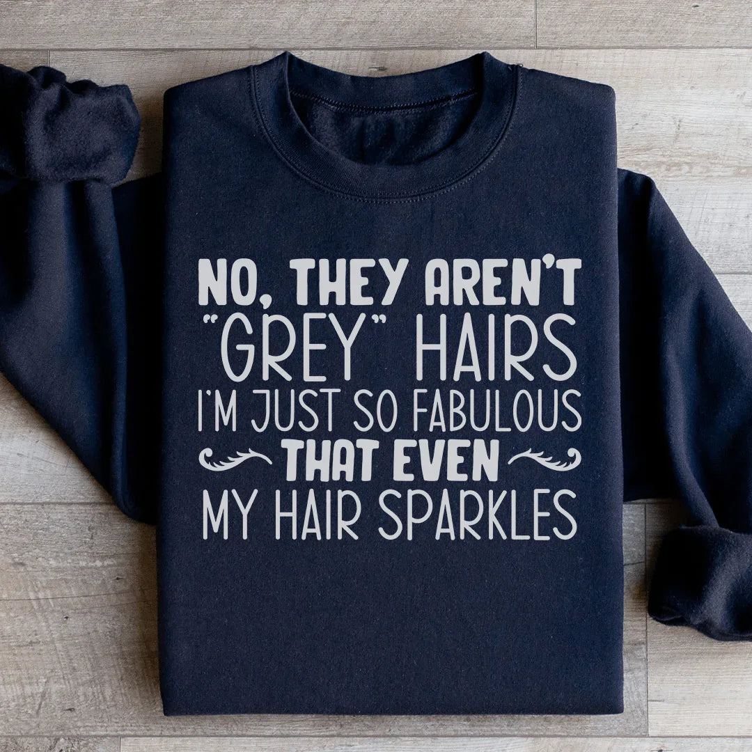 They Aren't Grey Hairs Sweatshirt - WonderingCloth