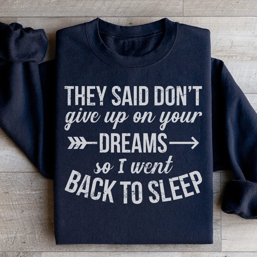They Said Don't Give Up On Your Dreams Sweatshirt - WonderingCloth
