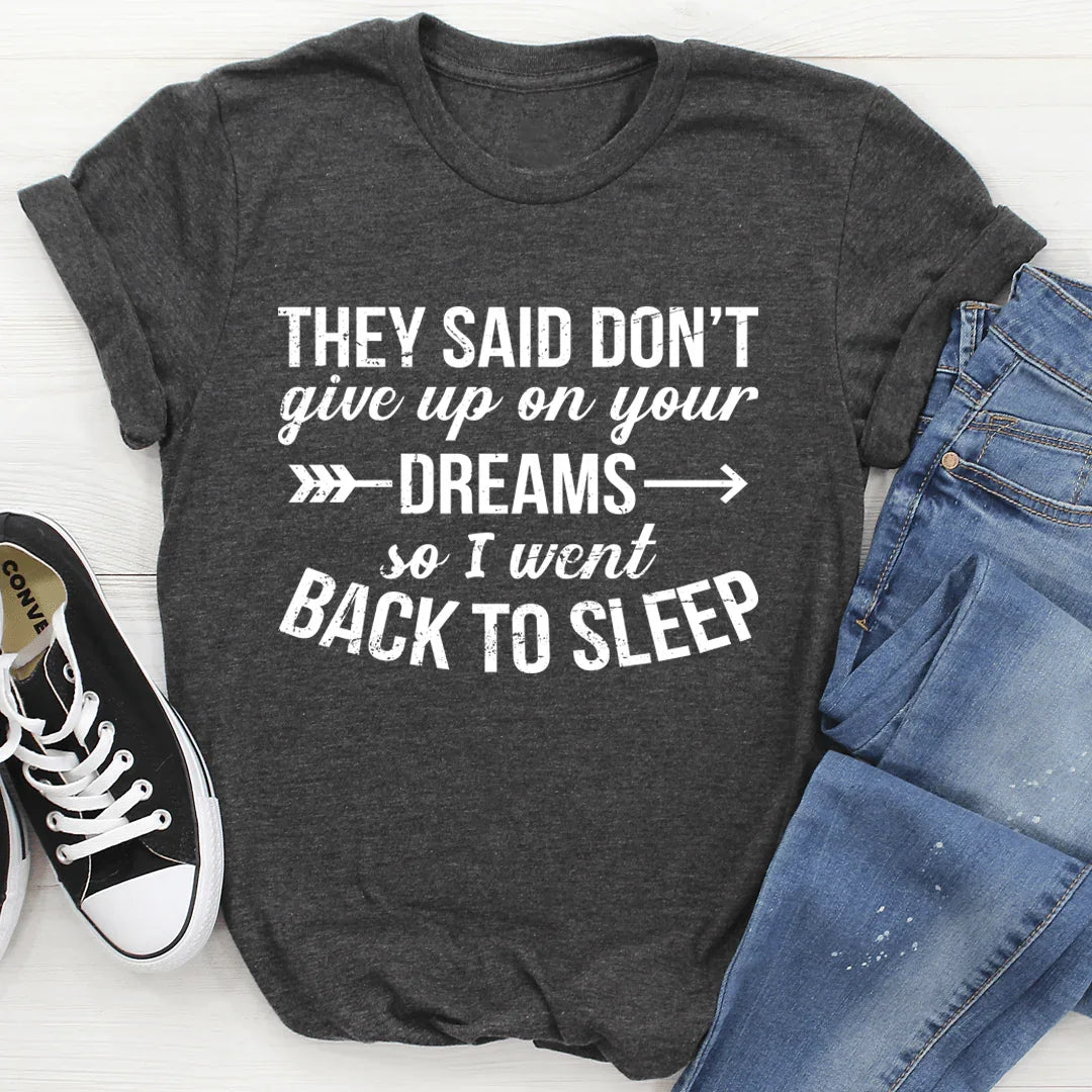 They Said Don't Give Up On Your Dreams Tee - WonderingCloth