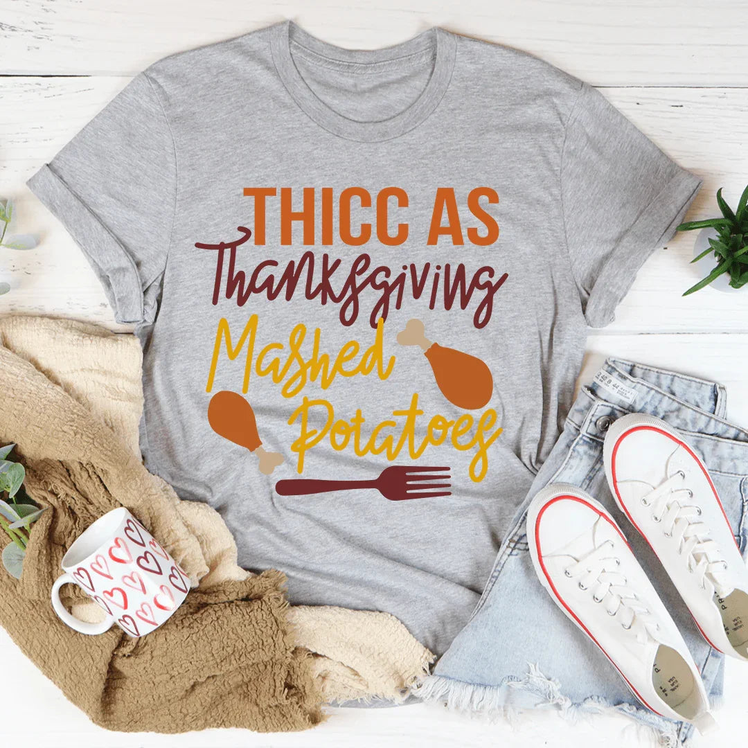 Thicc As Thanksgiving Mashed Potatoes Tee - WonderingCloth