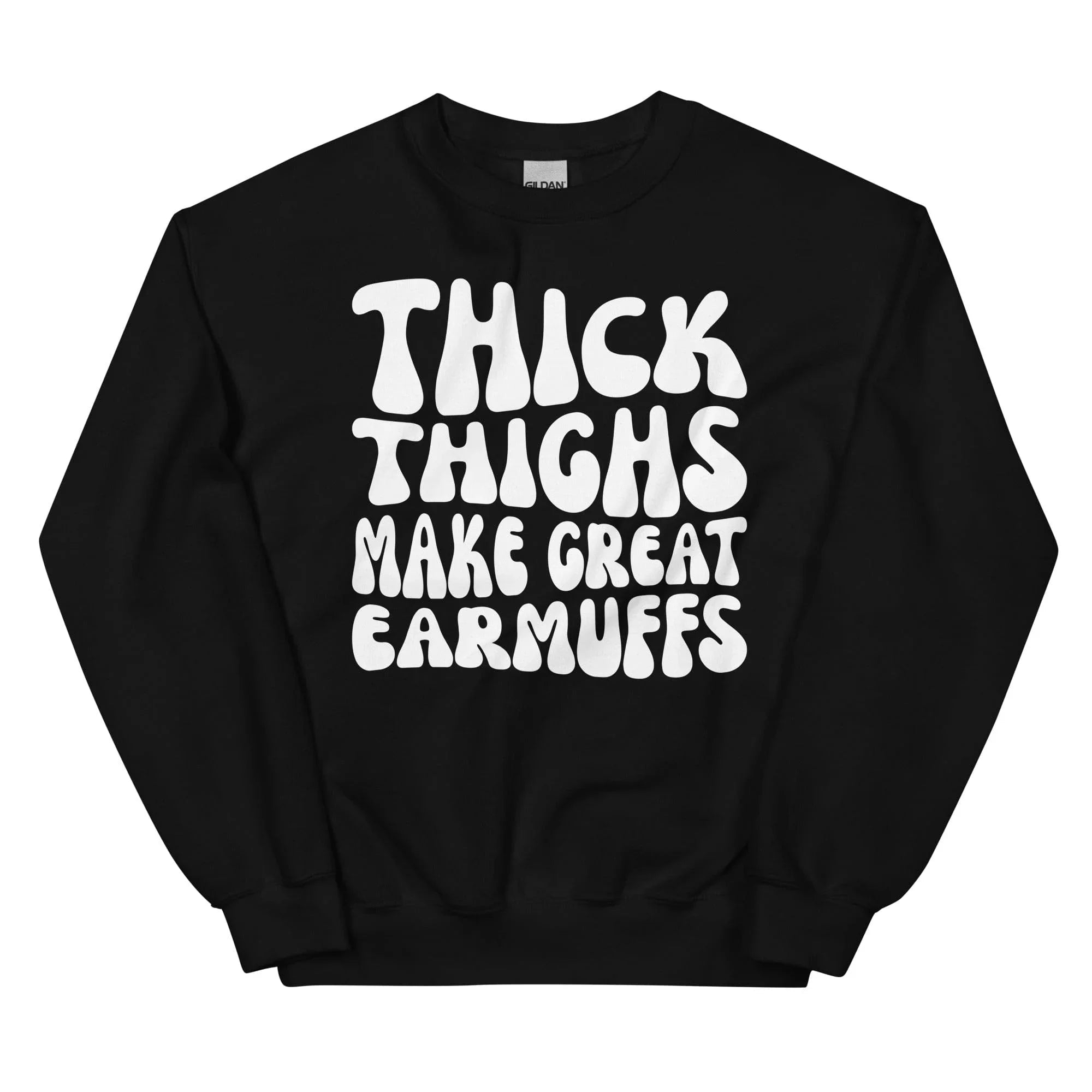 Thick Thighs Make Great Earmuffs Sweatshirt - WonderingCloth