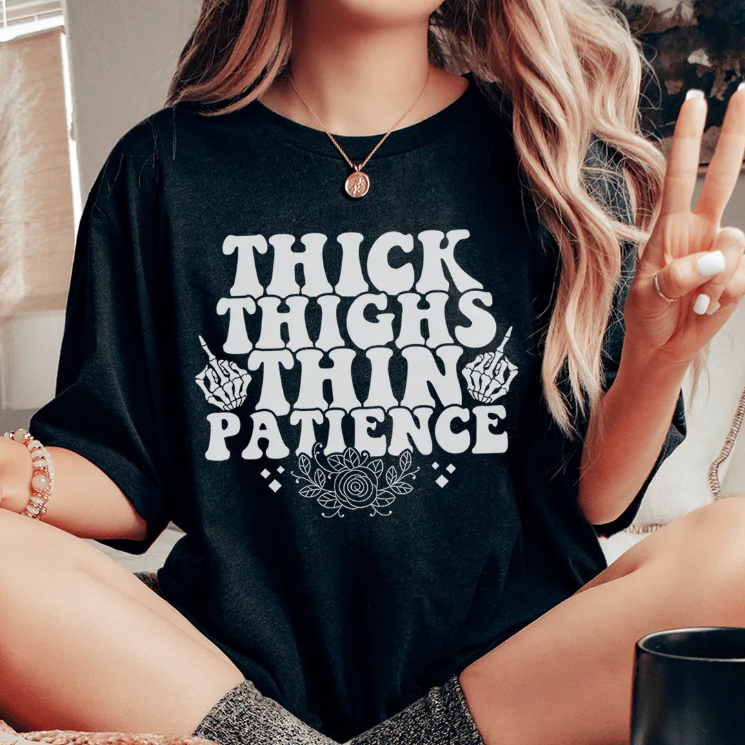 Thick Thighs Thin Patience Tee - WonderingCloth