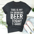 This Is My Drinking Beer Today T-Shirt - WonderingCloth