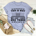 This Is Why We Can't Have Nice Things Tee - WonderingCloth