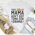 This Mama Ain't Got Time For Drama Tee - WonderingCloth