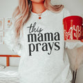 This Mama Prays Sweatshirt - WonderingCloth