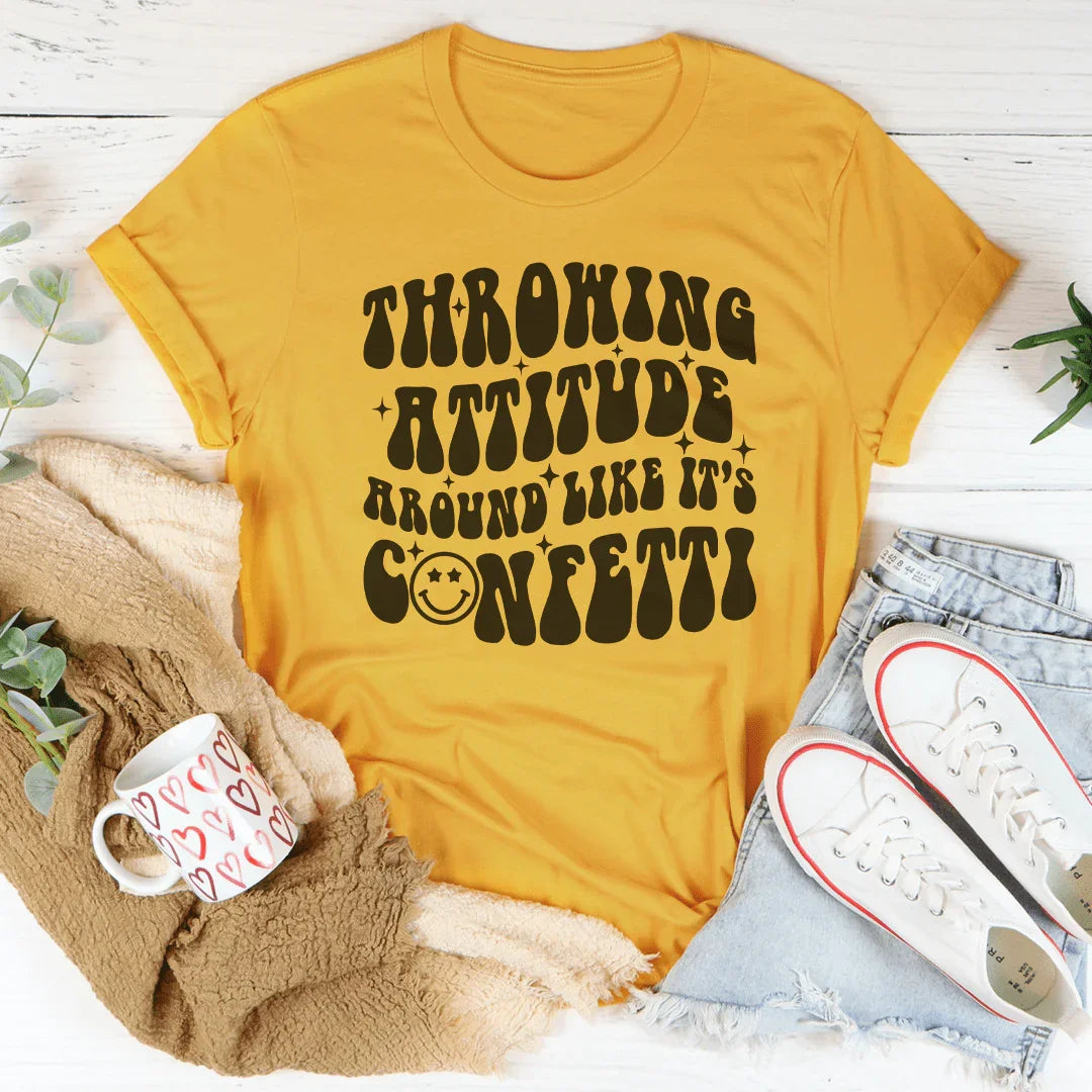 Throwing Attitude Around Like It's Confetti Tee - WonderingCloth