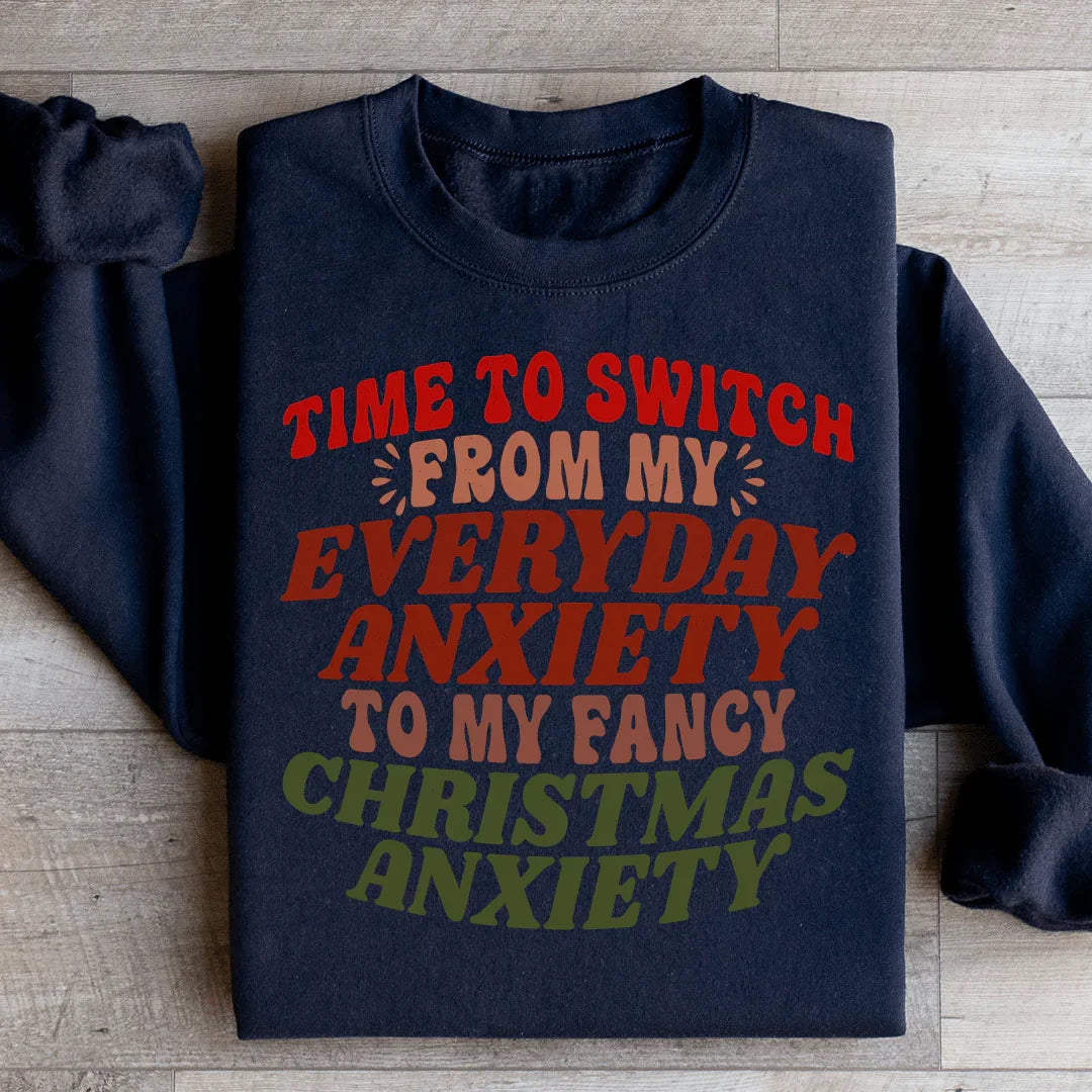 Time To Switch From My Everyday Anxiety To My Fancy Anxiety Sweatshirt - WonderingCloth