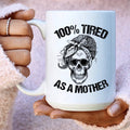 Tired As A Mother Ceramic Mug 15 oz - WonderingCloth