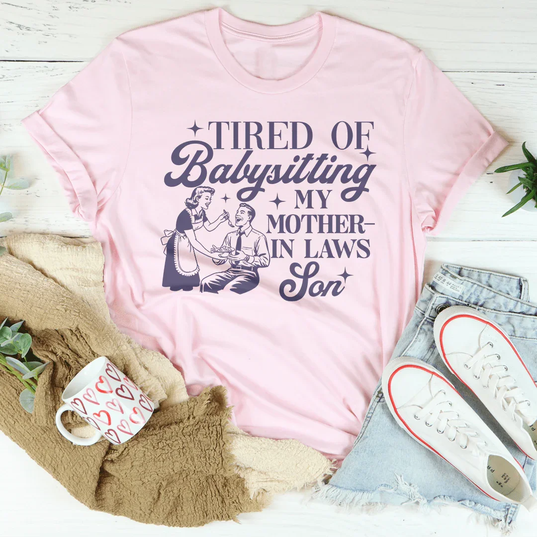 Tired Of Babysitting My Mother In Laws Son Tee - WonderingCloth