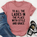 To All The Ladies In The Place With Style And Grace Tee - WonderingCloth