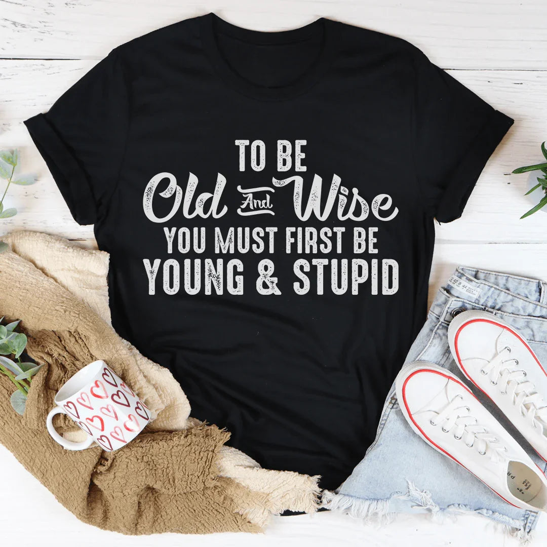 To Be Old & Wise Tee - WonderingCloth