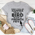 Today I Will Be Happier Than A Bird With A French Fry Tee - WonderingCloth