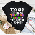 Too Old To Trick Or Treat Tee - WonderingCloth