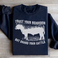 Trust Your Neighbor But Brand Your Cattle Sweatshirt - WonderingCloth