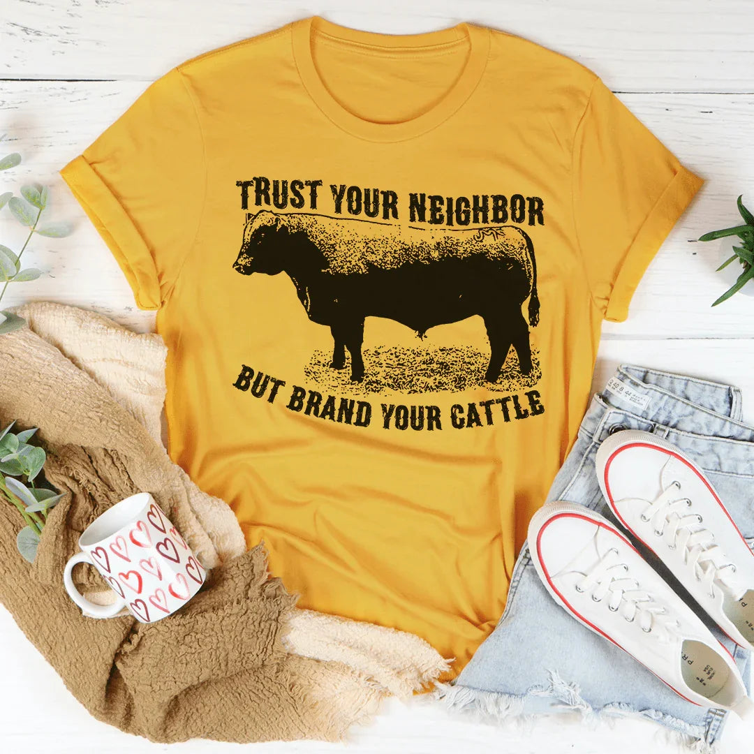 Trust Your Neighbor But Brand Your Cattle Tee - WonderingCloth