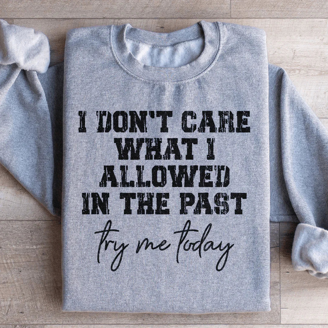 Try Me Today Sweatshirt - WonderingCloth