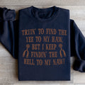 Tryin To Find The Yee To My Haw Sweatshirt - WonderingCloth