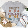 Turkeys Are Just Peacocks Tee - WonderingCloth