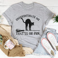 Underestimate Me Black Cat Tee - WonderingCloth