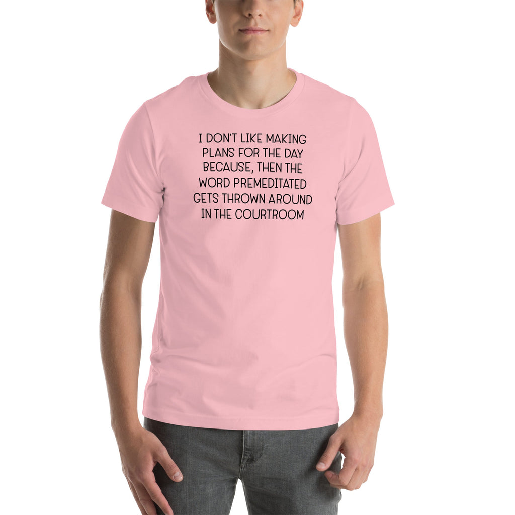 I Don't Like Making Plans For The Day Tee