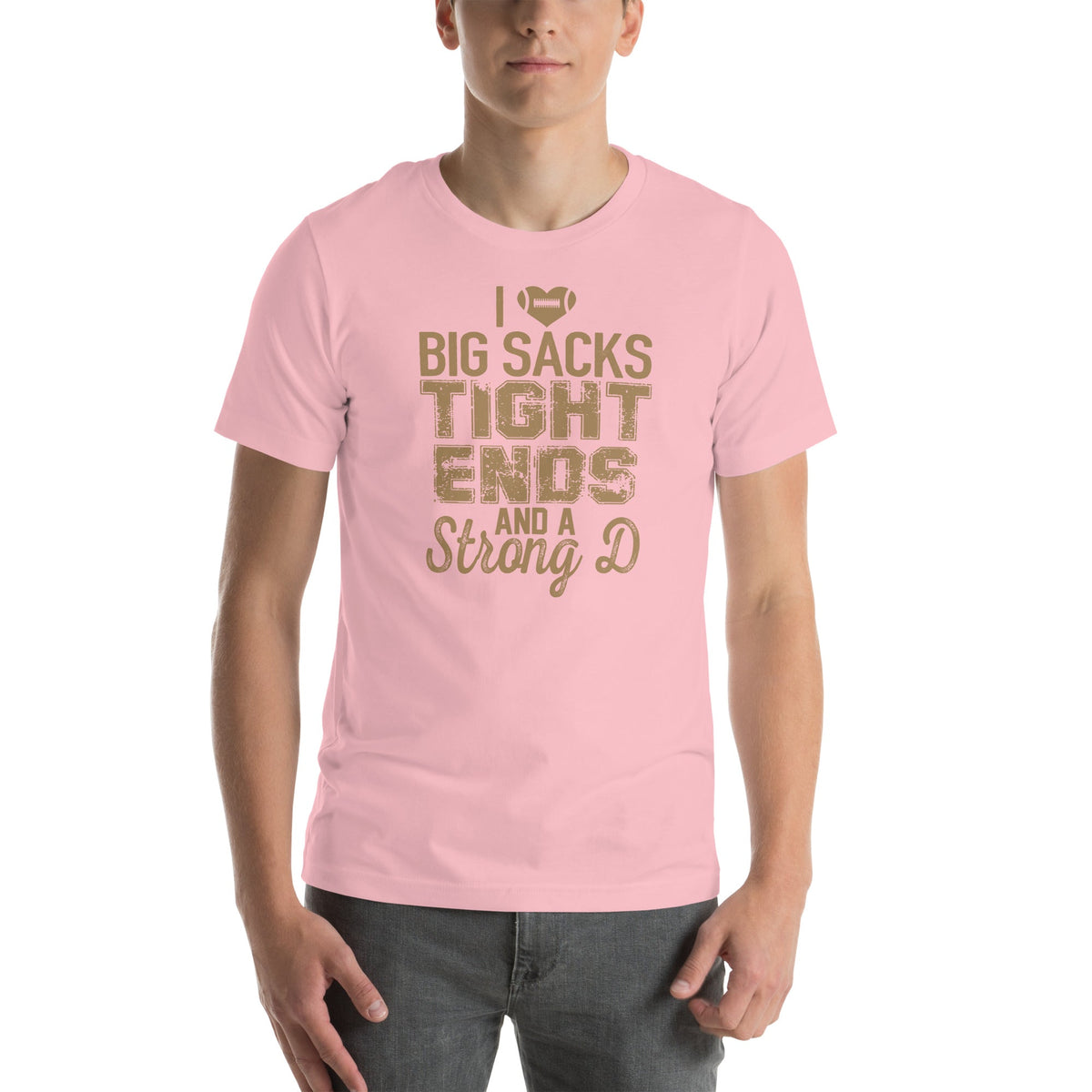 I Love Big Sacks Tight Ends And A Strong D Tee