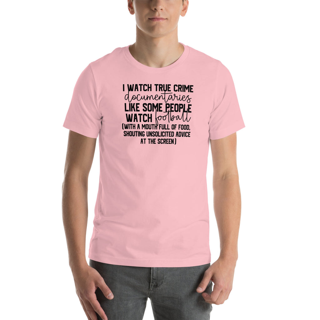 I Watch True Crime Like Some People Watch Football Tee