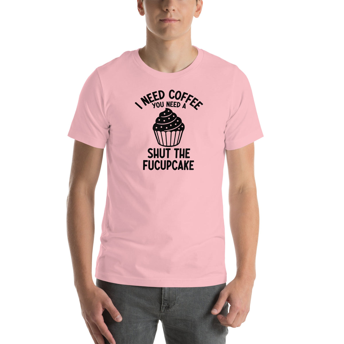 I Need Coffee You Need A Shut The Fucupcake Tee