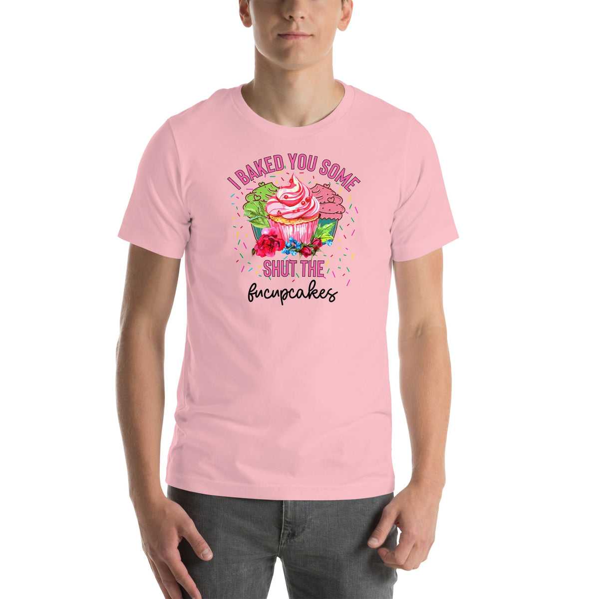 I Baked You Some Shut The Fucupcakes Tee
