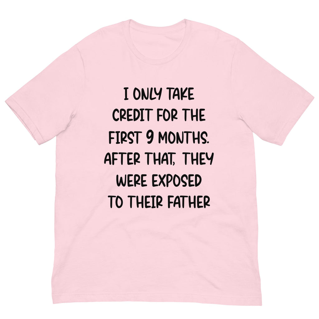 I Only Take Credit For The First 9 Months Tee
