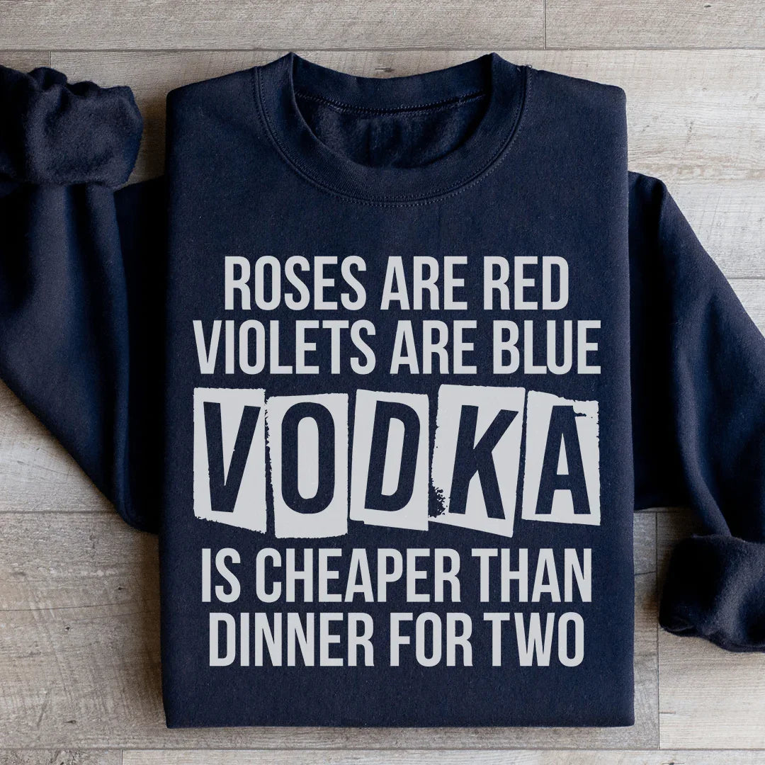 Vodka Is Cheaper Than Dinner For Two Sweatshirt - WonderingCloth
