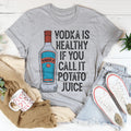 Vodka Is Healthy If You Call It Potato Juice Tee - WonderingCloth