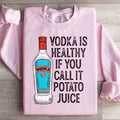 Vodka Is Healthy If You Call It Potato Juice Sweatshirt - WonderingCloth