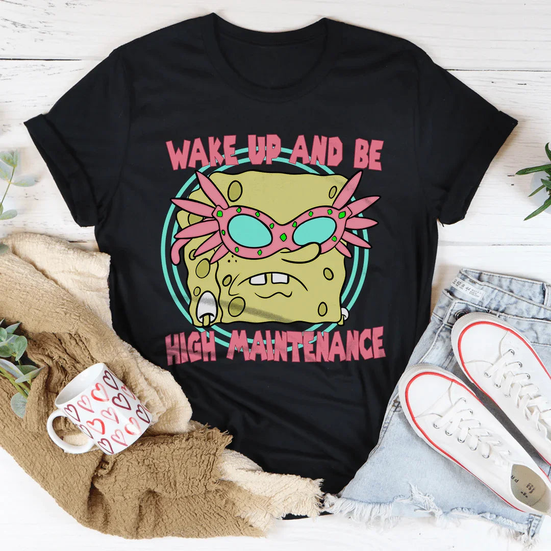 Wake Up And Be High Maintenance Tee - WonderingCloth