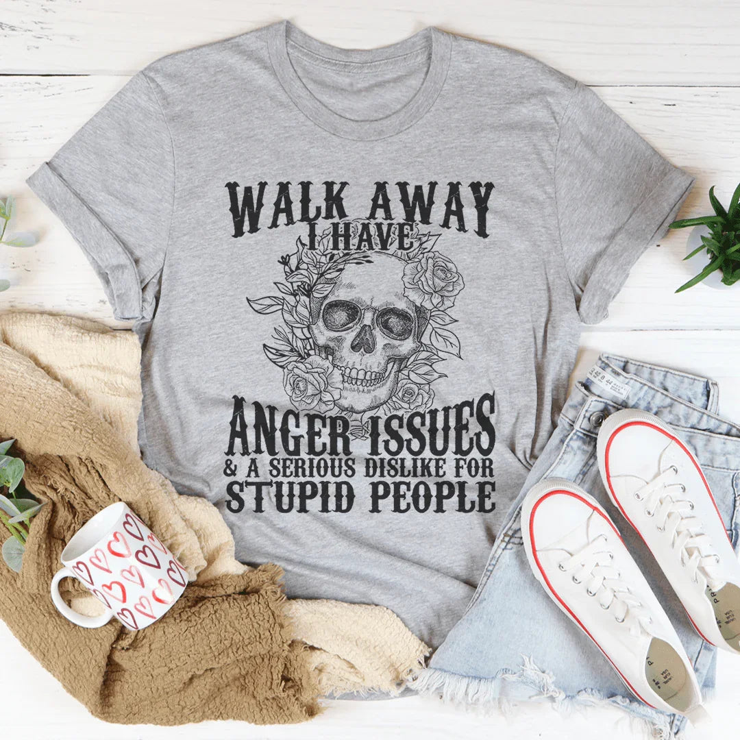 Walk Away I Have Anger Issues Tee - WonderingCloth
