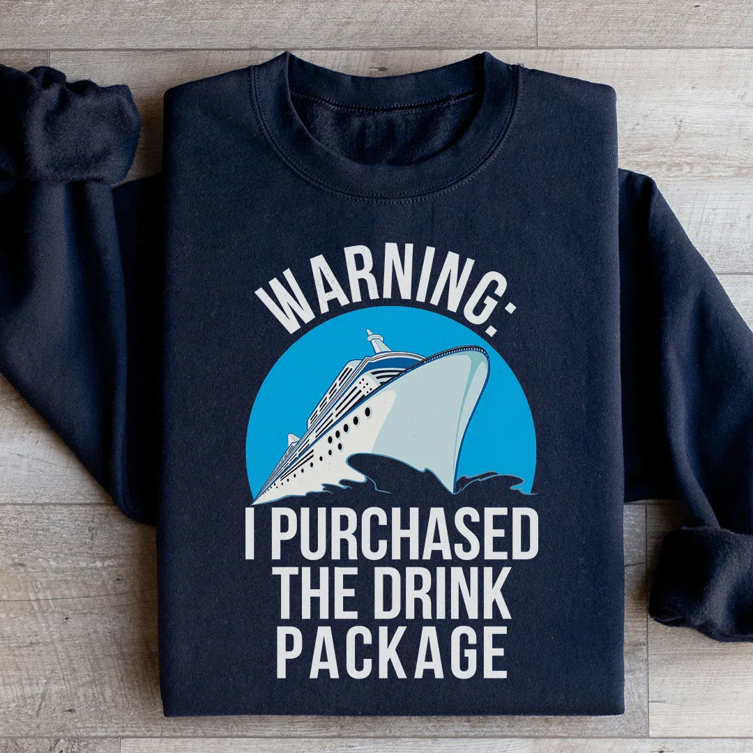 Warning I Purchased The Drink Package Sweatshirt - WonderingCloth